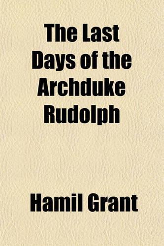 The Last Days of the Archduke Rudolph: (English)