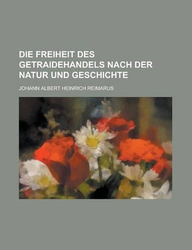 Die Freiheit Des Getraidehandels Nach Der Natur Und Geschichte: (English)