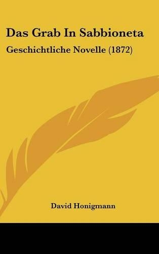 Das Grab in Sabbioneta: Geschichtliche Novelle (1872)(German)