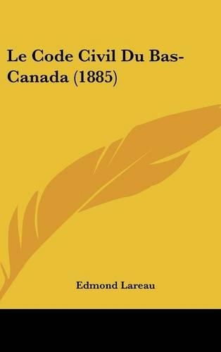 Le Code Civil Du Bas-Canada (1885): (French)