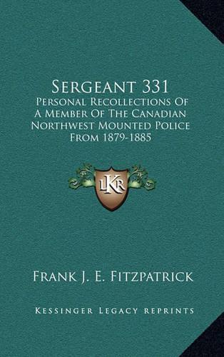 Sergeant 331: Personal Recollections of a Member of the Canadian Northwest Mounted Police from 1879-1885(English)