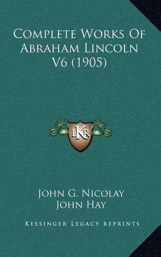 Complete Works of Abraham Lincoln V6 (1905)