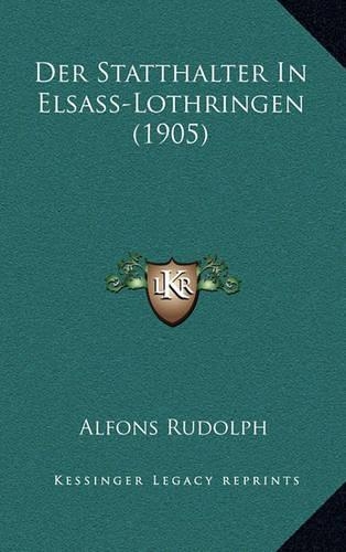 Der Statthalter In Elsass-Lothringen (1905): (German)