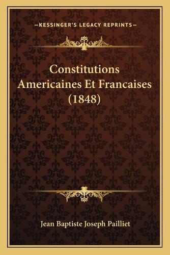Constitutions Americaines Et Francaises (1848)
