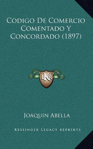 Codigo De Comercio Comentado Y Concordado (1897)