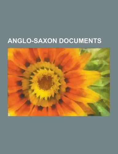Anglo-Saxon Documents: Hemming's Cartulary, Anglo-Saxon Chronicle, de Falsis Deis, Burghal Hidage, Quadripartitus, Anglo-Saxon Charters, Exet(English)