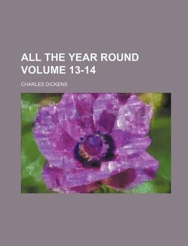 All the Year Round Volume 13-14: (English)