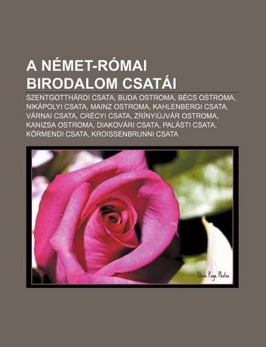 A Nemet-Romai Birodalom Csatai: Szentgotthardi Csata, Buda Ostroma, Becs Ostroma, Nikapolyi Csata, Mainz Ostroma, Kahlenbergi Csata(Hungarian)