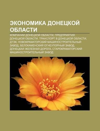 Ekonomika Donetskoi Oblasti: Kompanii Donetskoi Oblasti, Predpriyatiya Donetskoi Oblasti, Transport V Donetskoi Oblasti, D. Ek(Russian)