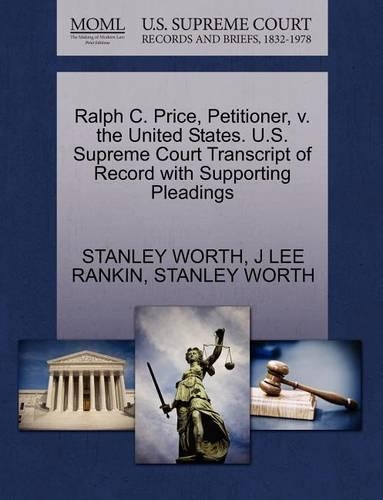 Ralph C. Price, Petitioner, V. the United States. U.S. Supreme Court Transcript of Record with Supporting Pleadings