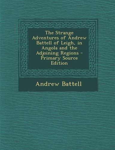 The Strange Adventures of Andrew Battell of Leigh, in Angola and the Adjoining Regions