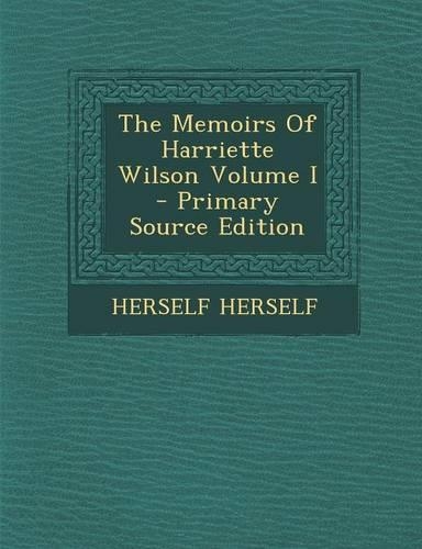The Memoirs of Harriette Wilson Volume I