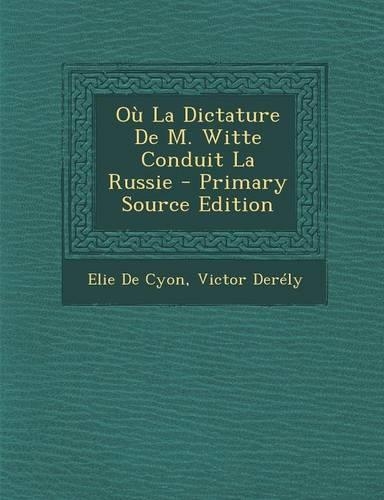 Ou La Dictature de M. Witte Conduit La Russie - Primary Source Edition: (French)