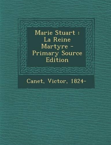Marie Stuart: La Reine Martyre