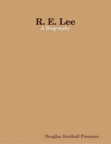 R. E. Lee: A Biography