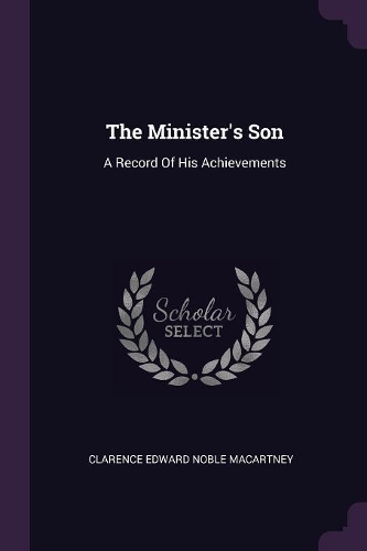 The Minister's Son: A Record Of His Achievements