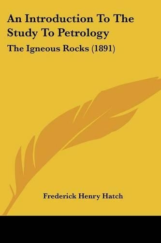 An Introduction To The Study To Petrology: The Igneous Rocks (1891)(English)