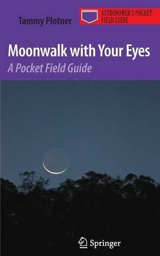 Moonwalk with Your Eyes: A Pocket Field Guide(Astronomer's Pocket Field Guide)