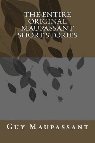 The Entire Original Maupassant Short Stories