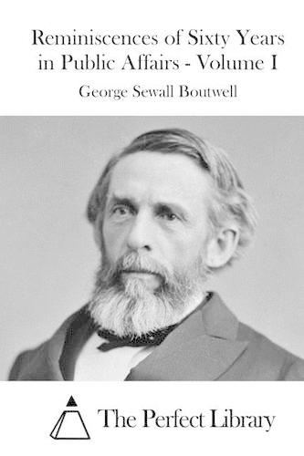 Reminiscences of Sixty Years in Public Affairs - Volume I