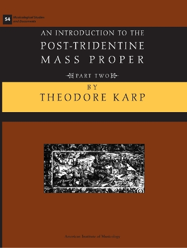 Msd 54-2 Theodore Karp, an Introduction to the Post-Tridentine Mass Proper, Part 2: Volume 54(54 Musicological Studies and Documents)