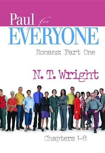Paul for Everyone: Romans, Part One: Chapters 1-8
