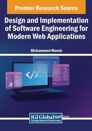 Design and Implementation of Software Engineering for Modern Web Applications: (Advances in Systems Analysis, Software Engineering, and High Performance Computing)