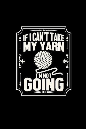 If I can't take my yarn I'm not going