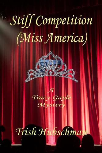 Stiff Competition: (miss America)(3 Tracy Gayle Mysteries)