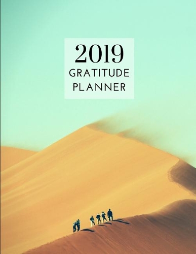 2019 Adventure Gratitude Journal Daily Planner: Academic Hourly Organizer in 15 Minutes Interval; Appointment Calendar with Address Book; Monthly & Weekly Goals Diary with Inspirational Quotes