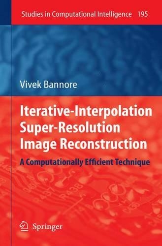 Iterative-Interpolation Super-Resolution Image Reconstruction: A Computationally Efficient Technique(195 Studies in Computational Intelligence)