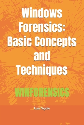 Windows Forensics: Basic Concepts and Techniques
