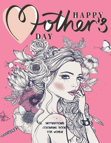Happy Mother's Day Inspirational Colouring Book for Women