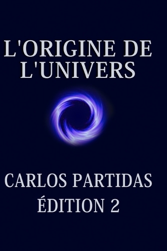L'Origine de l'Univers: L'Univers Se Crée Par Le Mouvement de l'Énergie