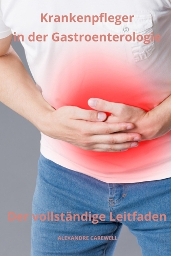 Krankenpfleger in der Gastroenterologie Der vollständige Leitfaden