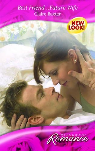 Best Friend...Future Wife: (Mills & Boon Romance)