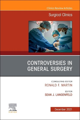Controversies in General Surgery, an Issue of Surgical Clinics, E-Book: Controversies in General Surgery, an Issue of Surgical Clinics, E-Book(101 Clinics: Surgery)