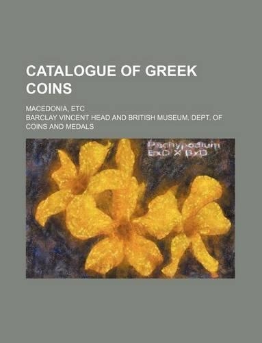 Catalogue of Greek Coins; Macedonia, Etc