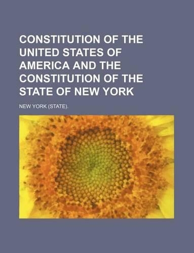 Constitution of the United States of America and the Constitution of the State of New York