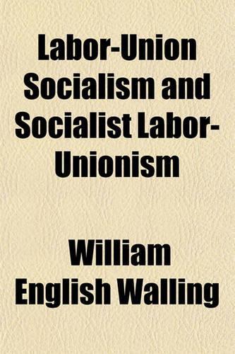 Labor-Union Socialism and Socialist Labor-Unionism