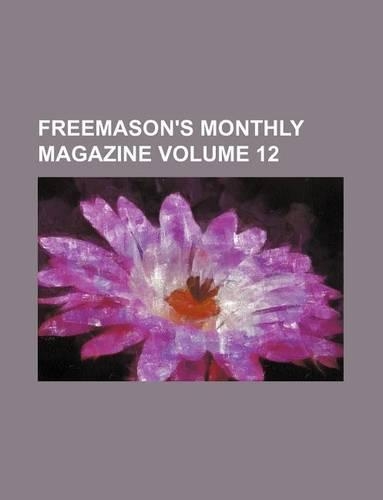 Freemason's Monthly Magazine Volume 12