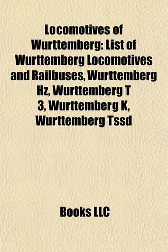 Locomotives of Wrttemberg: List of Wrttemberg Locomotives and Railbuses, Wrttemberg Hz, Wrttemberg T 3, Wrttemberg K, Wrttemberg Tssd(English)