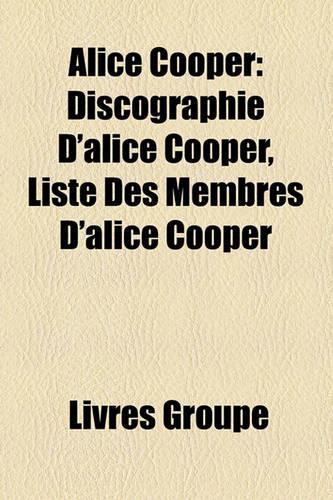 Alice Cooper: Discographie D'Alice Cooper, Liste Des Membres D'Alice Cooper(French)