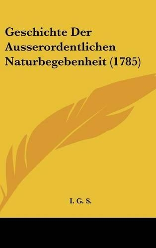 Geschichte Der Ausserordentlichen Naturbegebenheit (1785)