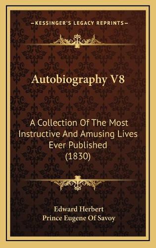 Autobiography V8: A Collection Of The Most Instructive And Amusing Lives Ever Published (1830)