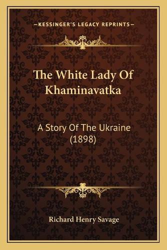 The White Lady Of Khaminavatka: A Story Of The Ukraine (1898)(English)