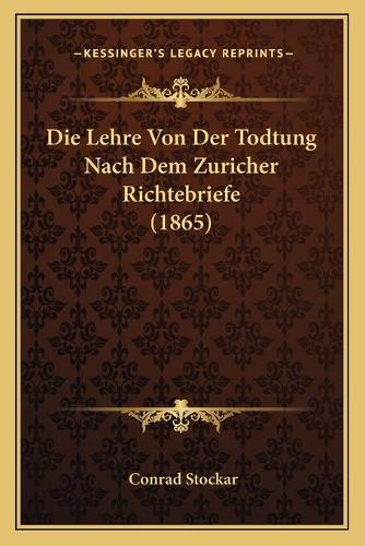 Die Lehre Von Der Todtung Nach Dem Zuricher Richtebriefe (1865)
