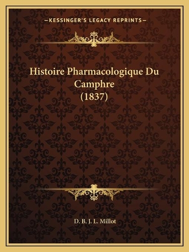 Histoire Pharmacologique Du Camphre (1837)