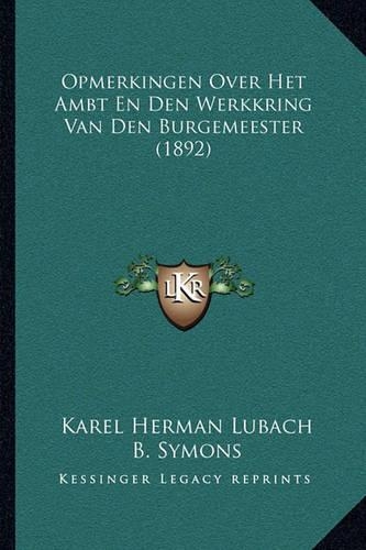Opmerkingen Over Het Ambt En Den Werkkring Van Den Burgemeester (1892)