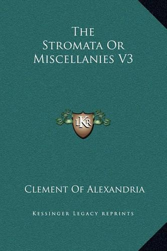 The Stromata Or Miscellanies V3